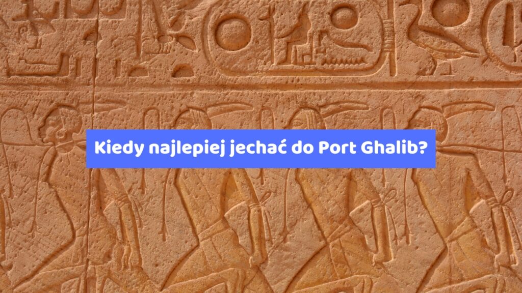 Kiedy najlepiej jechać do Port Ghalib? – Przewodnik po najlepszym czasie na wakacje